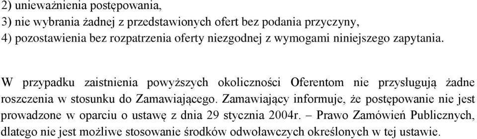 W przypadku zaistnienia powyższych okoliczności Oferentom nie przysługują żadne roszczenia w stosunku do Zamawiającego.