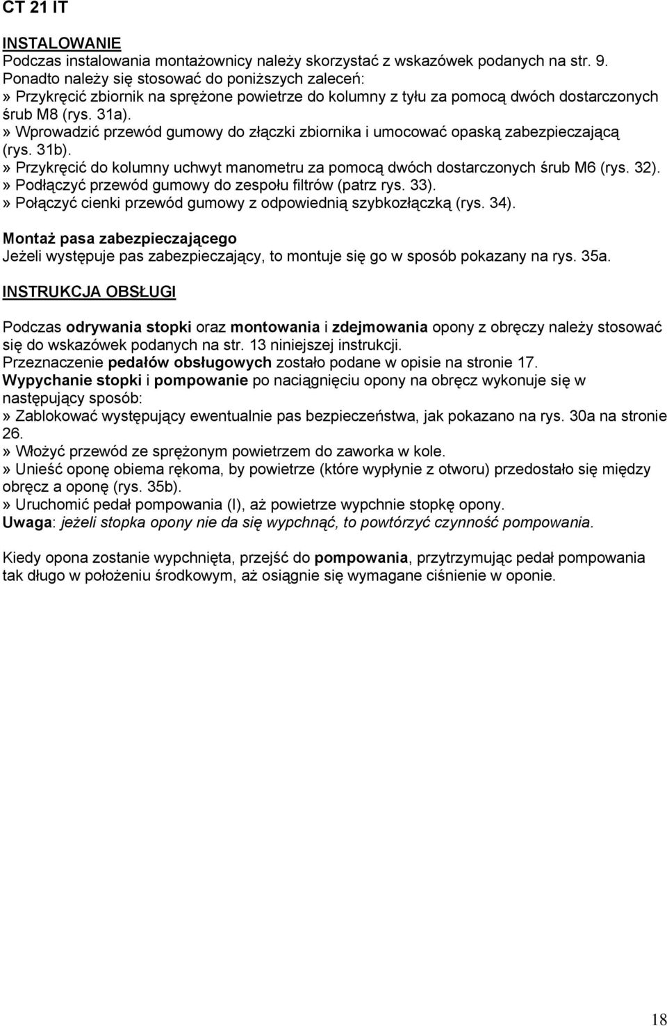 » Wprowadzić przewód gumowy do złączki zbiornika i umocować opaską zabezpieczającą (rys. 31b).» Przykręcić do kolumny uchwyt manometru za pomocą dwóch dostarczonych śrub M6 (rys. 32).