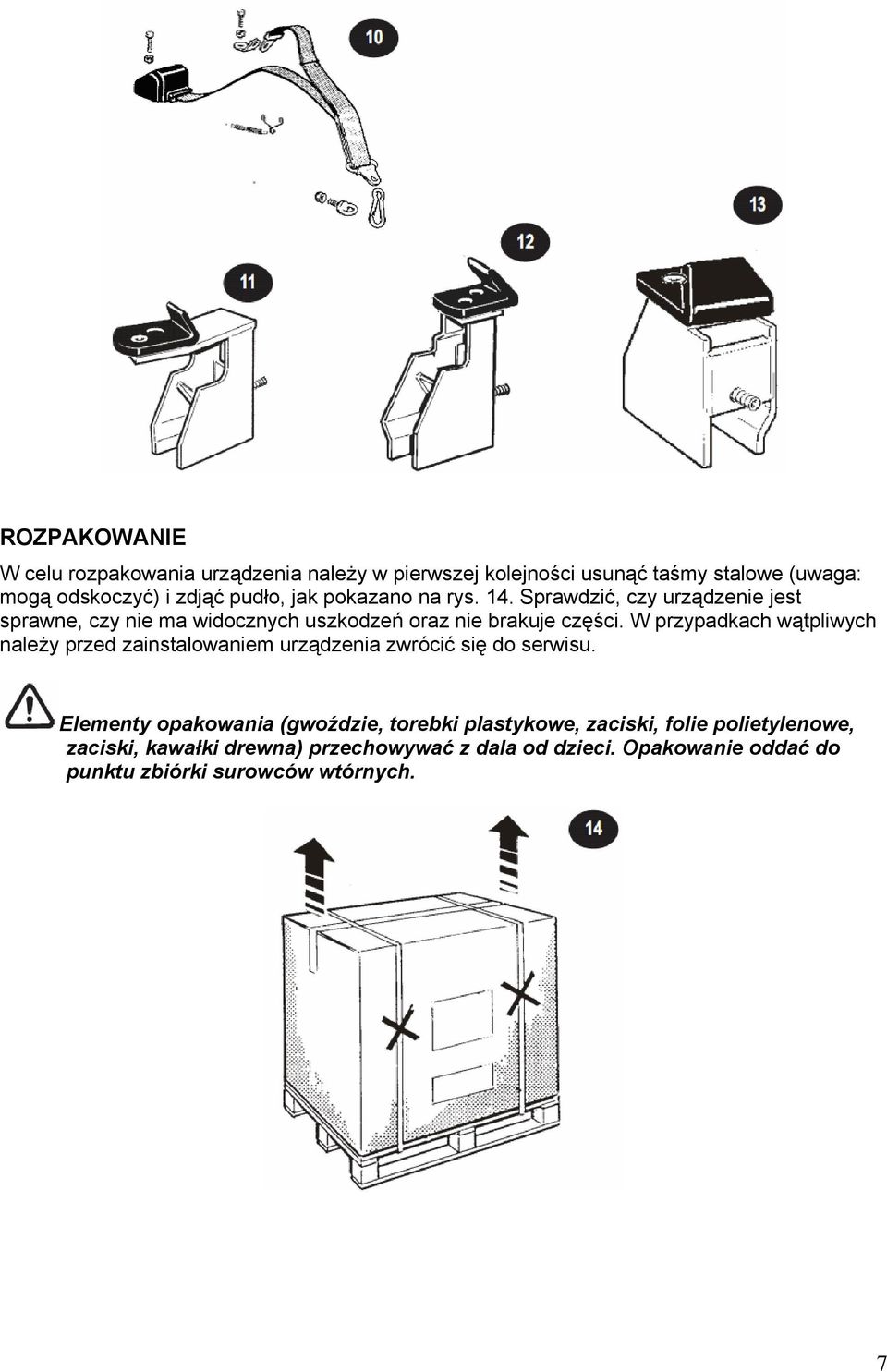 W przypadkach wątpliwych należy przed zainstalowaniem urządzenia zwrócić się do serwisu.