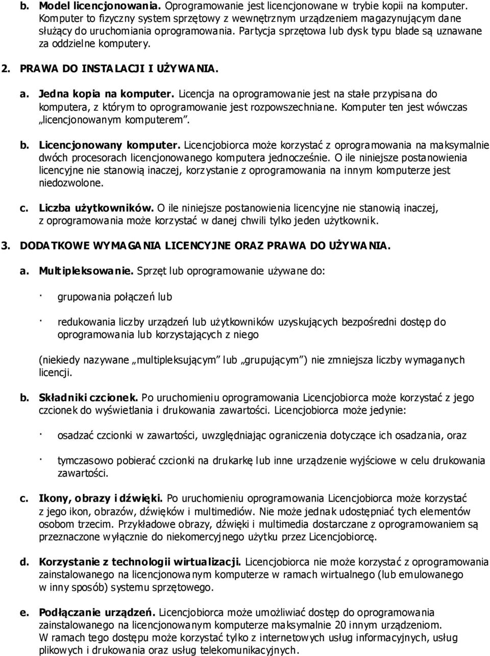 PRAWA DO INSTA LACJI I UŻYWA NIA. a. Jedna kopia na komputer. Licencja na oprogramowanie jest na stałe przypisana do komputera, z którym to oprogramowanie jest rozpowszechniane.