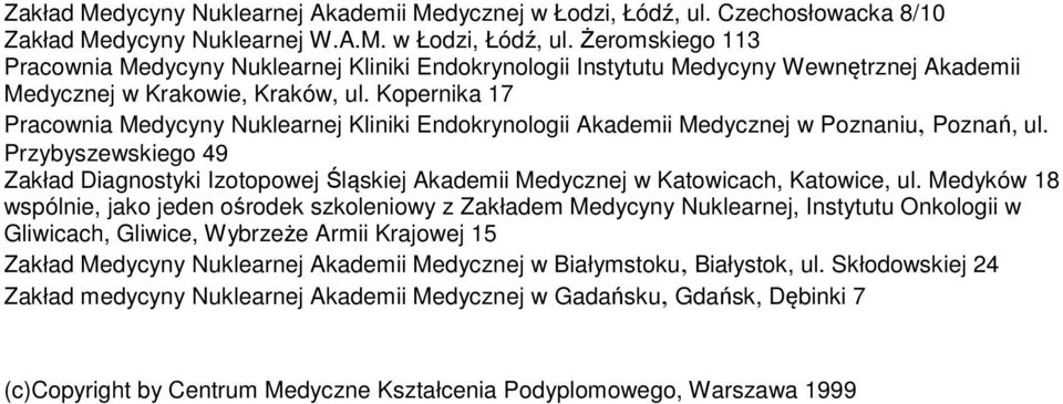 Żeromskiego 113 Pracownia Medycyny Nuklearnej Kliniki Endokrynologii Instytutu Medycyny Wewnętrznej Akademii Medycznej w Krakowie, Kraków, ul.