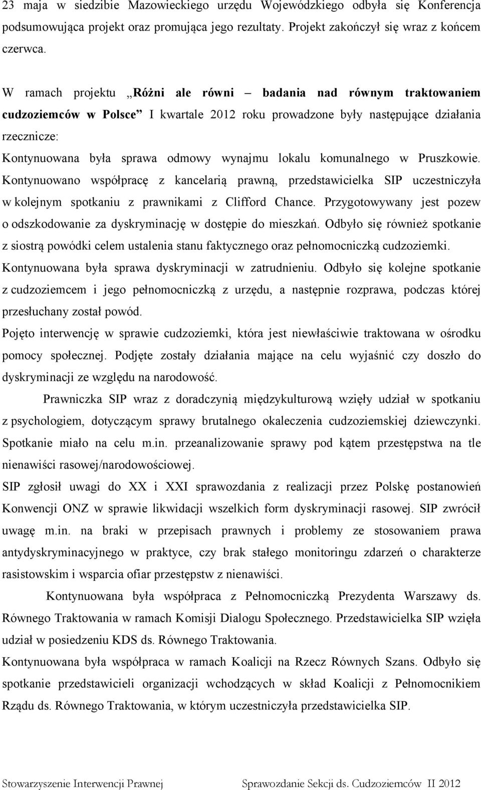 lokalu komunalnego w Pruszkowie. Kontynuowano współpracę z kancelarią prawną, przedstawicielka SIP uczestniczyła w kolejnym spotkaniu z prawnikami z Clifford Chance.