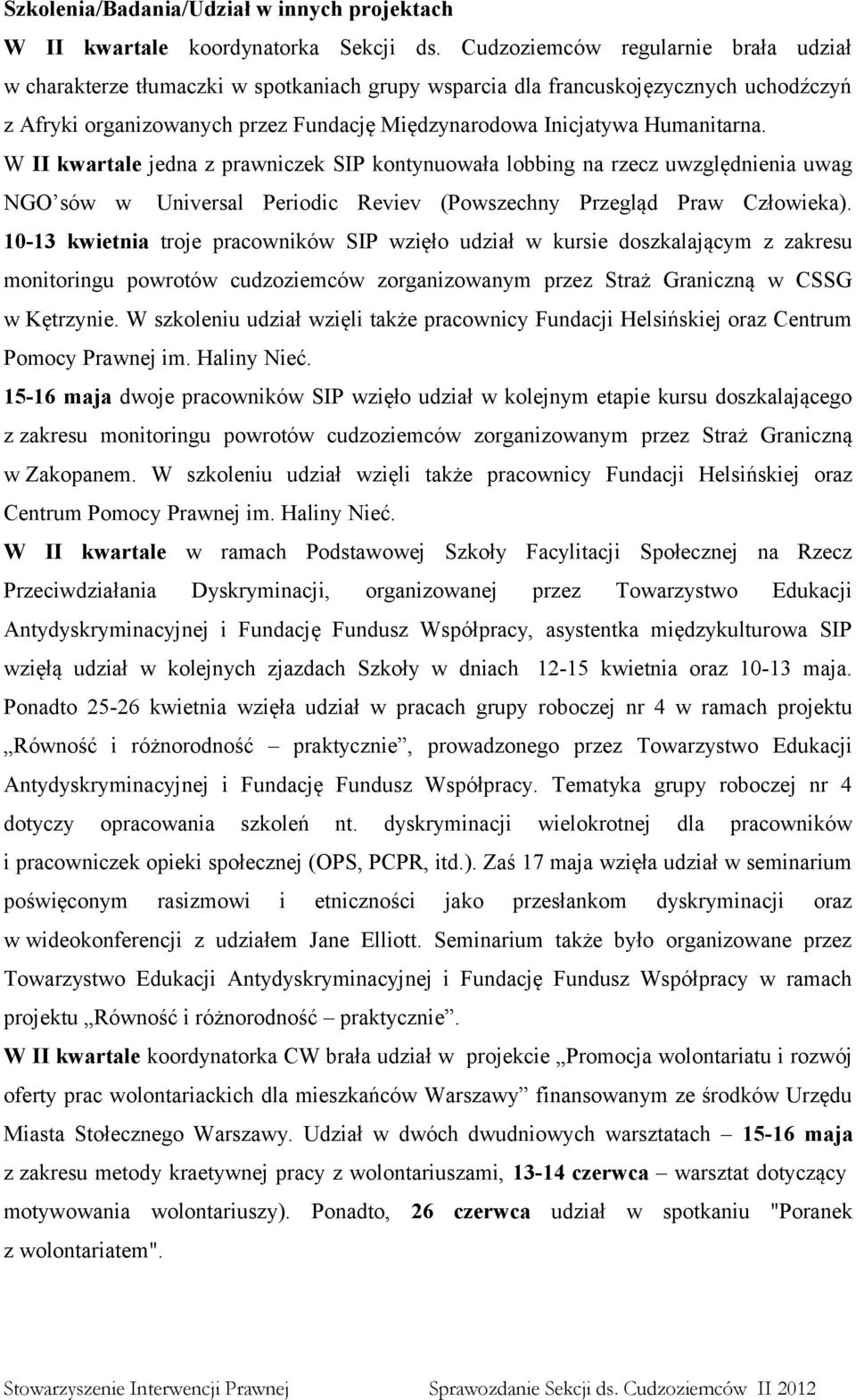 Humanitarna. W II kwartale jedna z prawniczek SIP kontynuowała lobbing na rzecz uwzględnienia uwag NGO sów w Universal Periodic Reviev (Powszechny Przegląd Praw Człowieka).