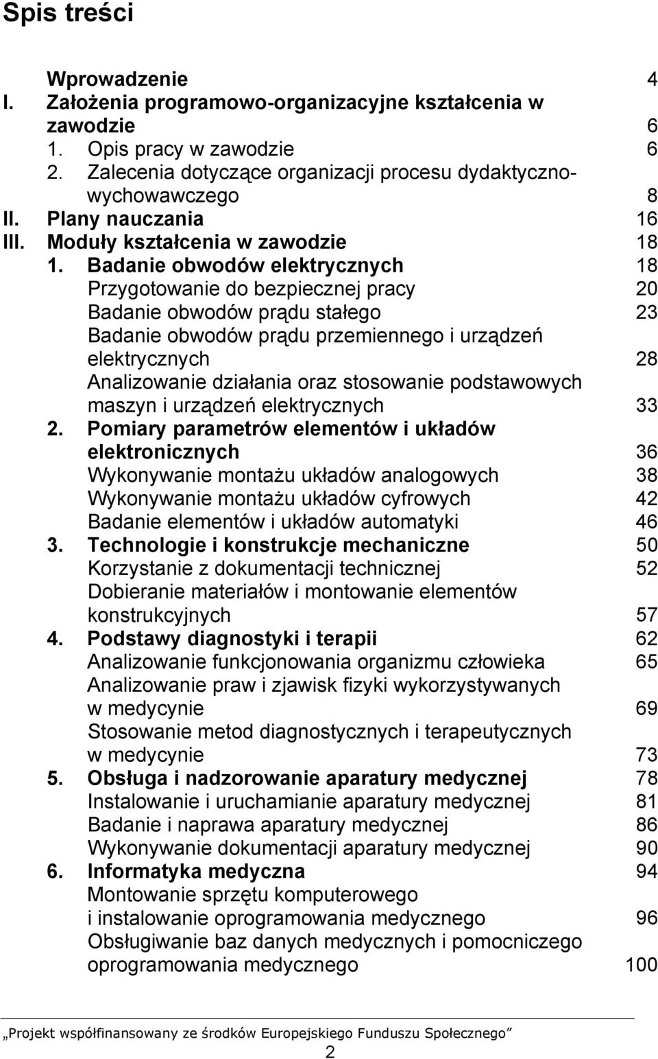 Badanie obwodów elektrycznych 18 Przygotowanie do bezpiecznej pracy 20 Badanie obwodów prądu stałego 23 Badanie obwodów prądu przemiennego i urządzeń elektrycznych 28 Analizowanie działania oraz