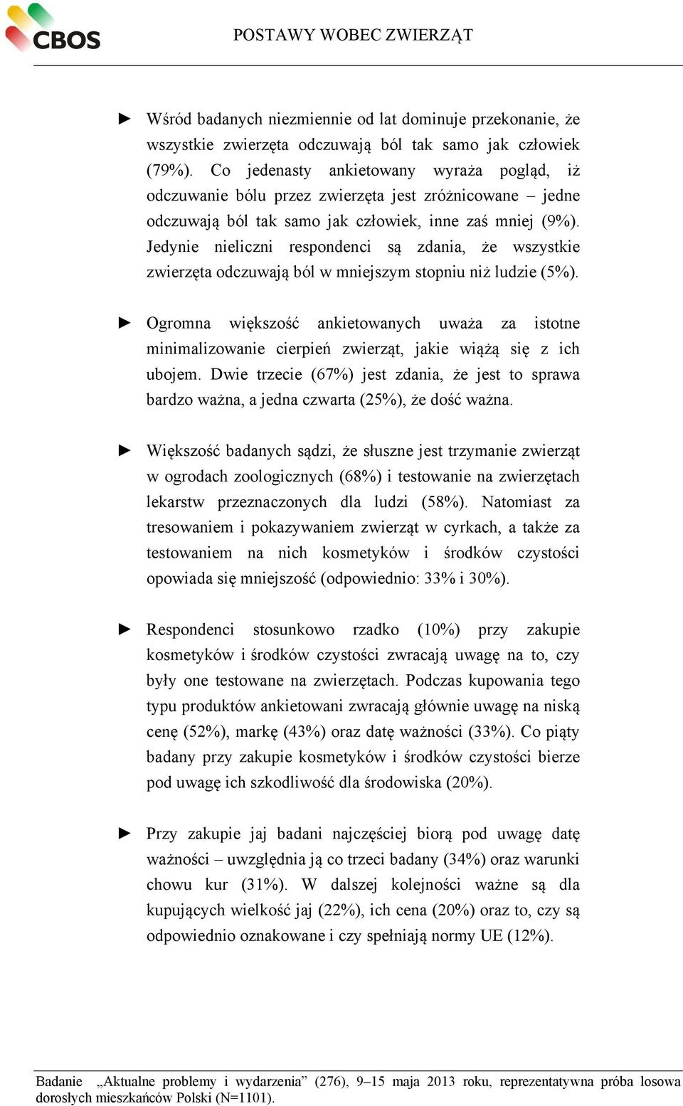 Jedynie nieliczni respondenci są zdania, że wszystkie zwierzęta odczuwają ból w mniejszym stopniu niż ludzie (5%).