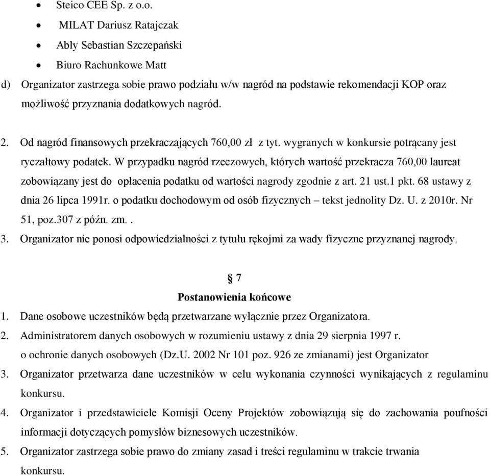 o. MILAT Dariusz Ratajczak Ably Sebastian Szczepański Biuro Rachunkowe Matt d) Organizator zastrzega sobie prawo podziału w/w nagród na podstawie rekomendacji KOP oraz możliwość przyznania