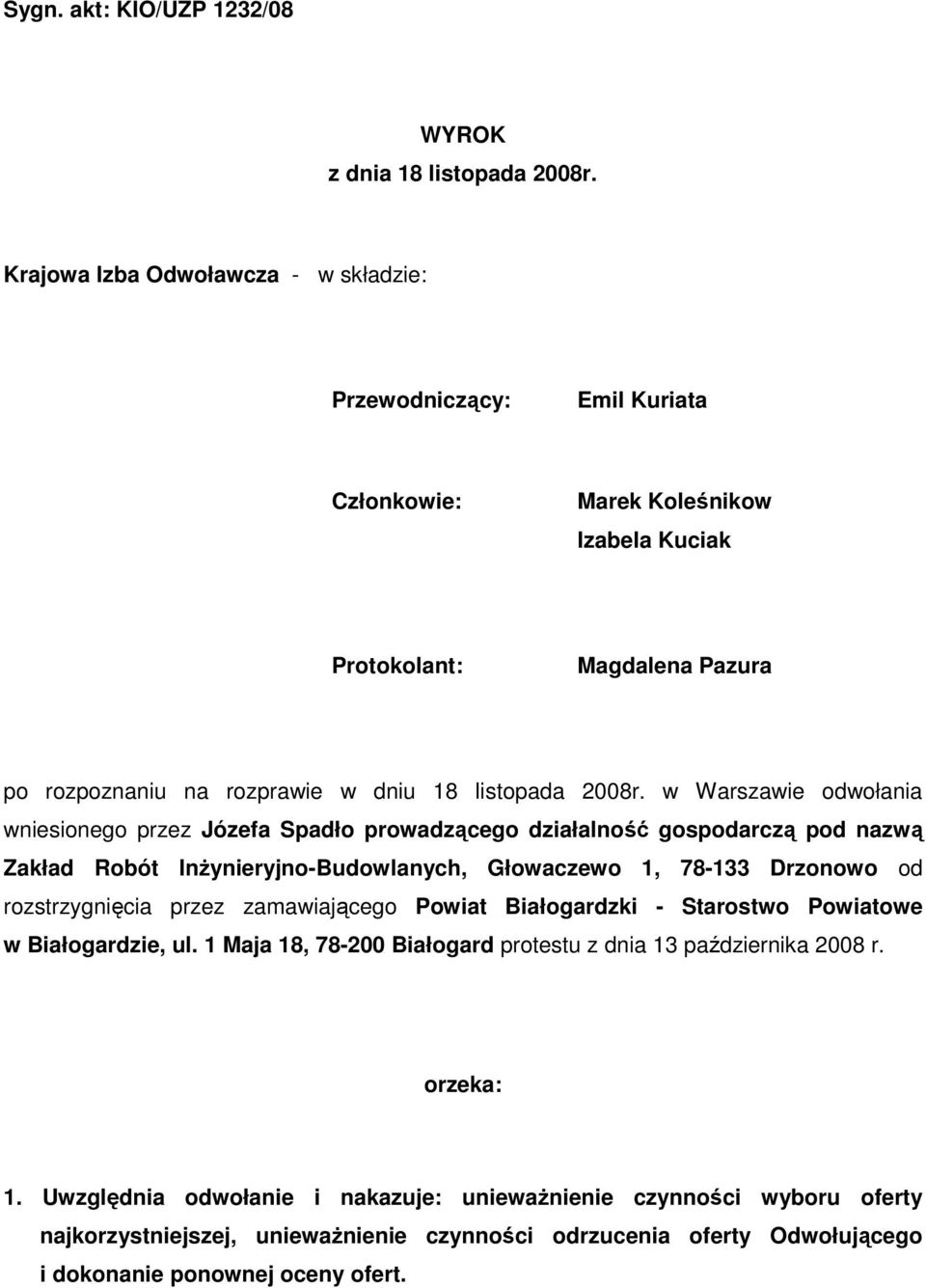 w Warszawie odwołania wniesionego przez Józefa Spadło prowadzącego działalność gospodarczą pod nazwą Zakład Robót InŜynieryjno-Budowlanych, Głowaczewo 1, 78-133 Drzonowo od rozstrzygnięcia przez