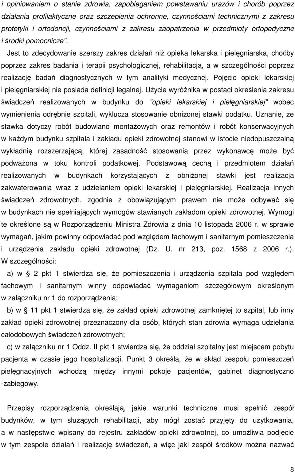 Jest to zdecydowanie szerszy zakres działań niŝ opieka lekarska i pielęgniarska, choćby poprzez zakres badania i terapii psychologicznej, rehabilitacją, a w szczególności poprzez realizację badań