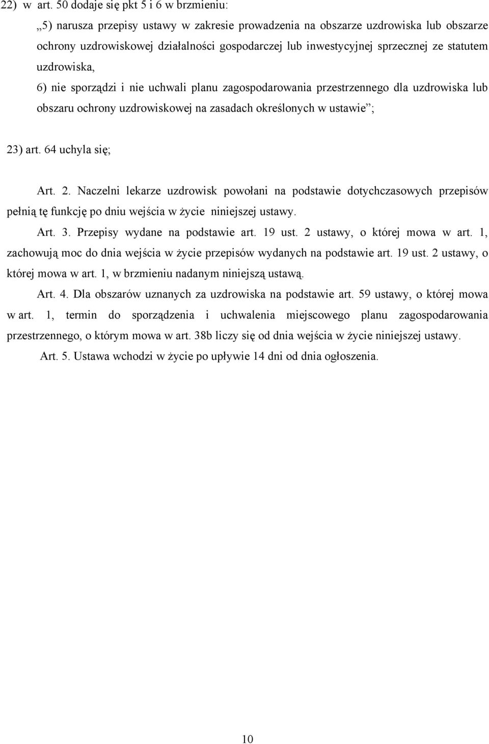 ze statutem uzdrowiska, 6) nie sporządzi i nie uchwali planu zagospodarowania przestrzennego dla uzdrowiska lub obszaru ochrony uzdrowiskowej na zasadach określonych w ustawie ; 23) art.