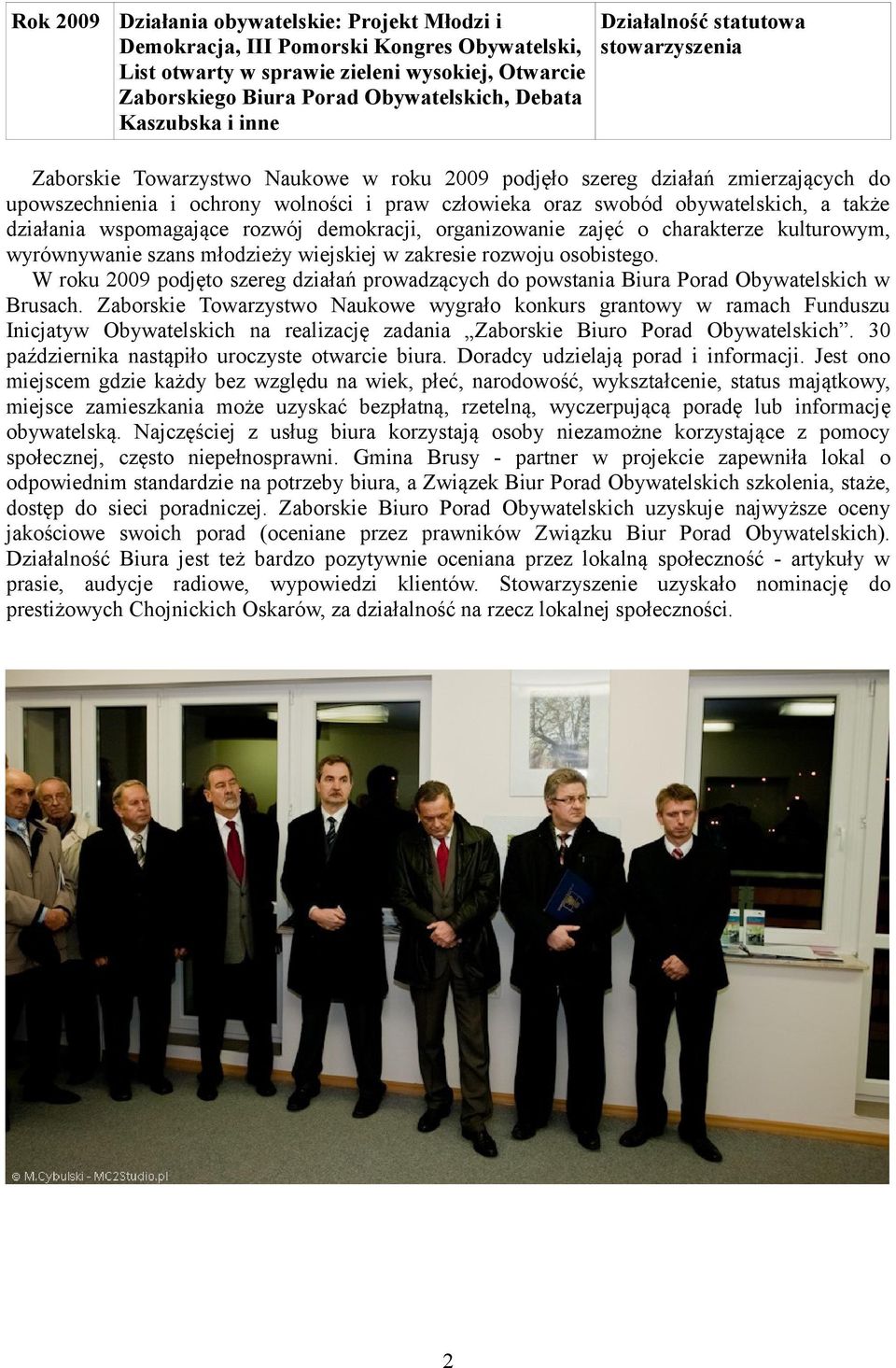 obywatelskich, a także działania wspomagające rozwój demokracji, organizowanie zajęć o charakterze kulturowym, wyrównywanie szans młodzieży wiejskiej w zakresie rozwoju osobistego.