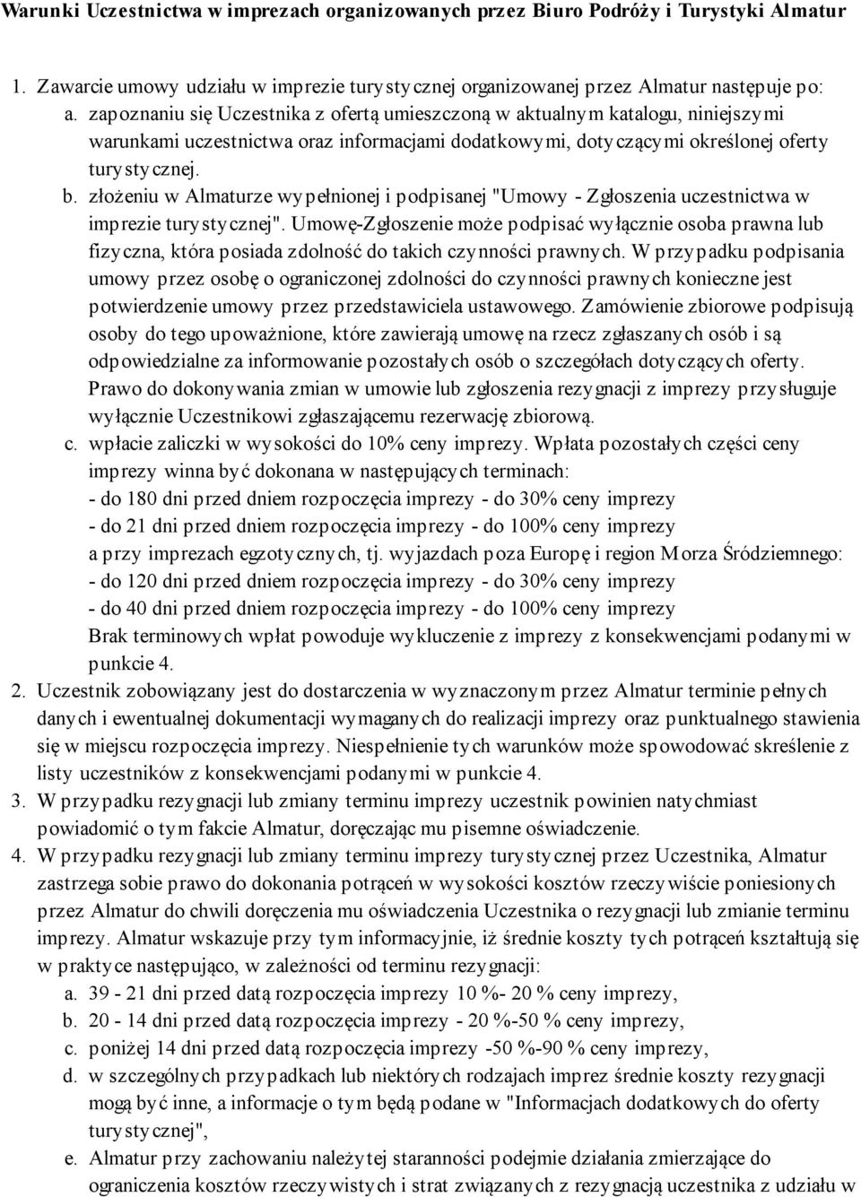 informacjami dodatkowymi, dotyczącymi określonej oferty turystycznej. złożeniu w Almaturze wypełnionej i podpisanej "Umowy - Zgłoszenia uczestnictwa w imprezie turystycznej".