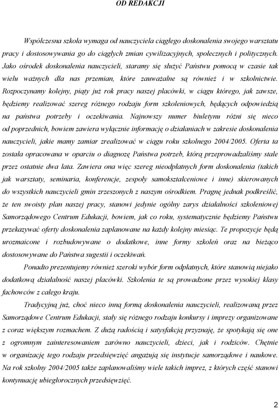 Rozpoczynamy kolejny, piąty już rok pracy naszej placówki, w ciągu którego, jak zawsze, będziemy realizować szereg różnego rodzaju form szkoleniowych, będących odpowiedzią na państwa potrzeby i
