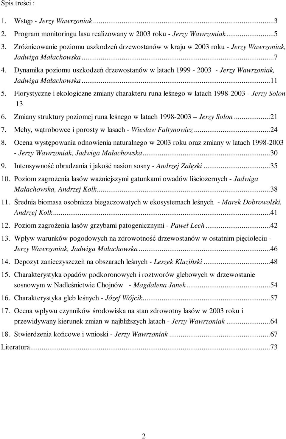 Dynamika poziomu uszkodzeń drzewostanów w latach 1999-2003 - Jerzy Wawrzoniak, Jadwiga Małachowska...11 5.