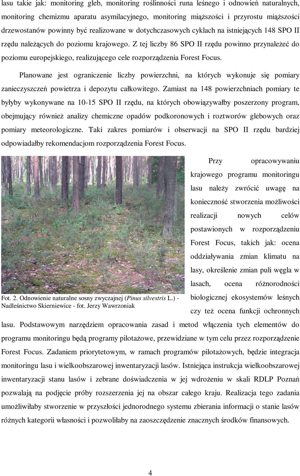 Z tej liczby 86 SPO II rzędu powinno przynależeć do poziomu europejskiego, realizującego cele rozporządzenia Forest Focus.