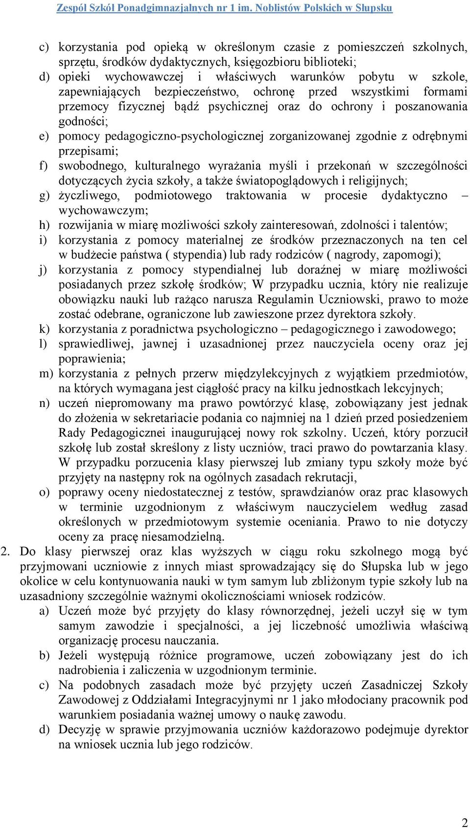 zgodnie z odrębnymi przepisami; f) swobodnego, kulturalnego wyrażania myśli i przekonań w szczególności dotyczących życia szkoły, a także światopoglądowych i religijnych; g) życzliwego, podmiotowego