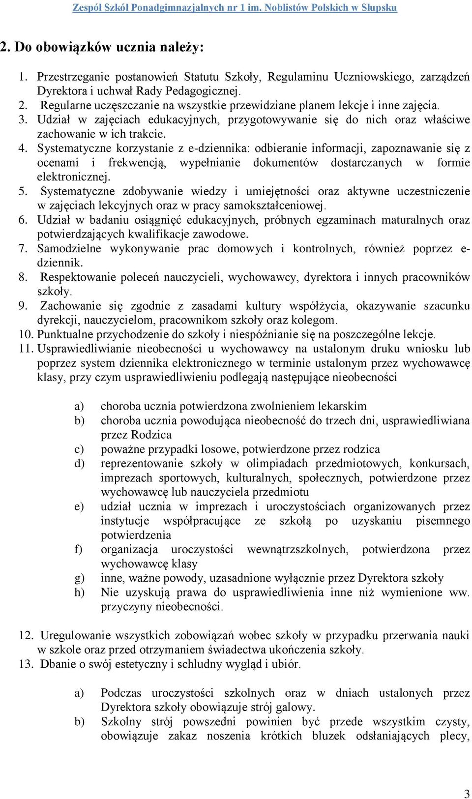 Systematyczne korzystanie z e-dziennika: odbieranie informacji, zapoznawanie się z ocenami i frekwencją, wypełnianie dokumentów dostarczanych w formie elektronicznej. 5.