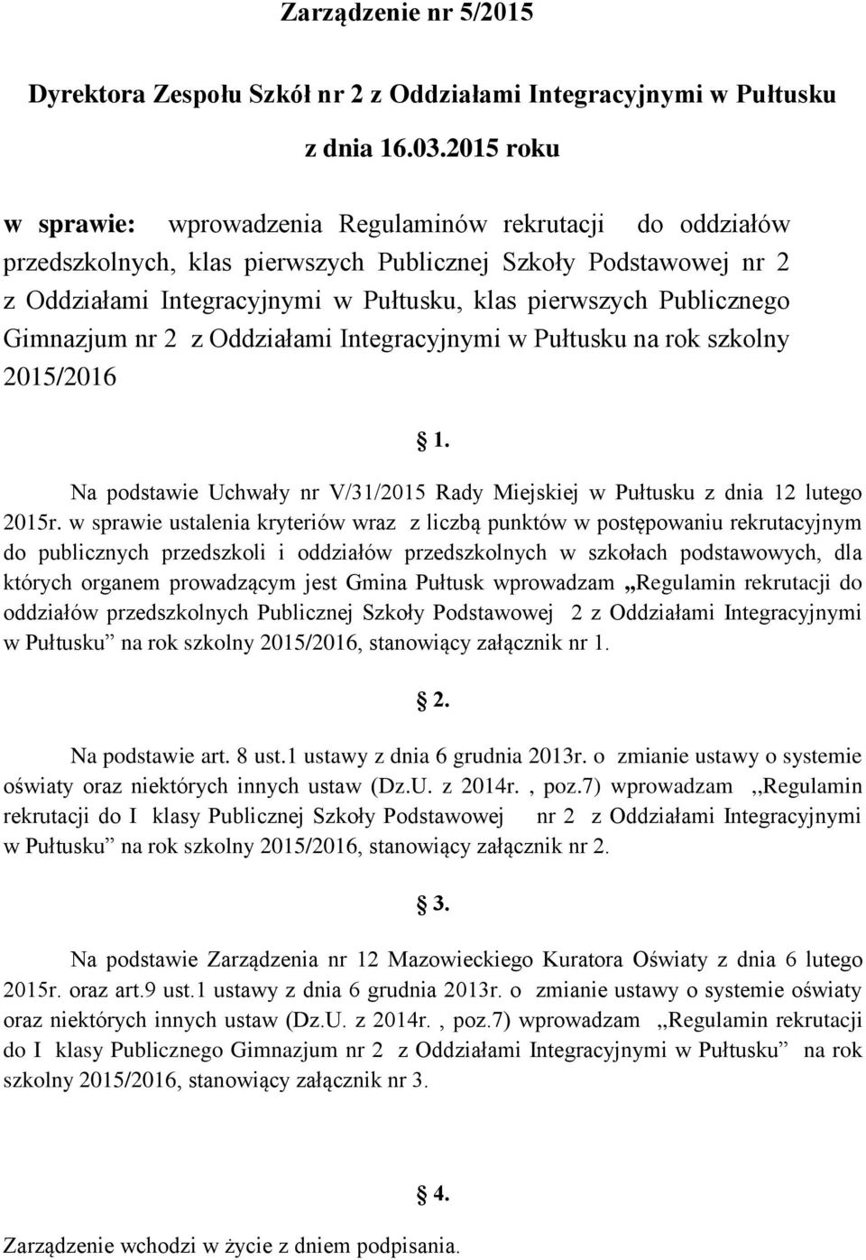 Publicznego Gimnazjum nr 2 z Oddziałami Integracyjnymi w Pułtusku na rok szkolny 2015/2016 1. Na podstawie Uchwały nr V/31/2015 Rady Miejskiej w Pułtusku z dnia 12 lutego 2015r.