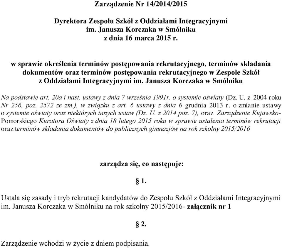 Janusza Korczaka w Smólniku Na podstawie art. 20a i nast. ustawy z dnia 7 września 1991r. o systemie oświaty (Dz. U. z 2004 roku Nr 256, poz. 2572 ze zm.), w związku z art.