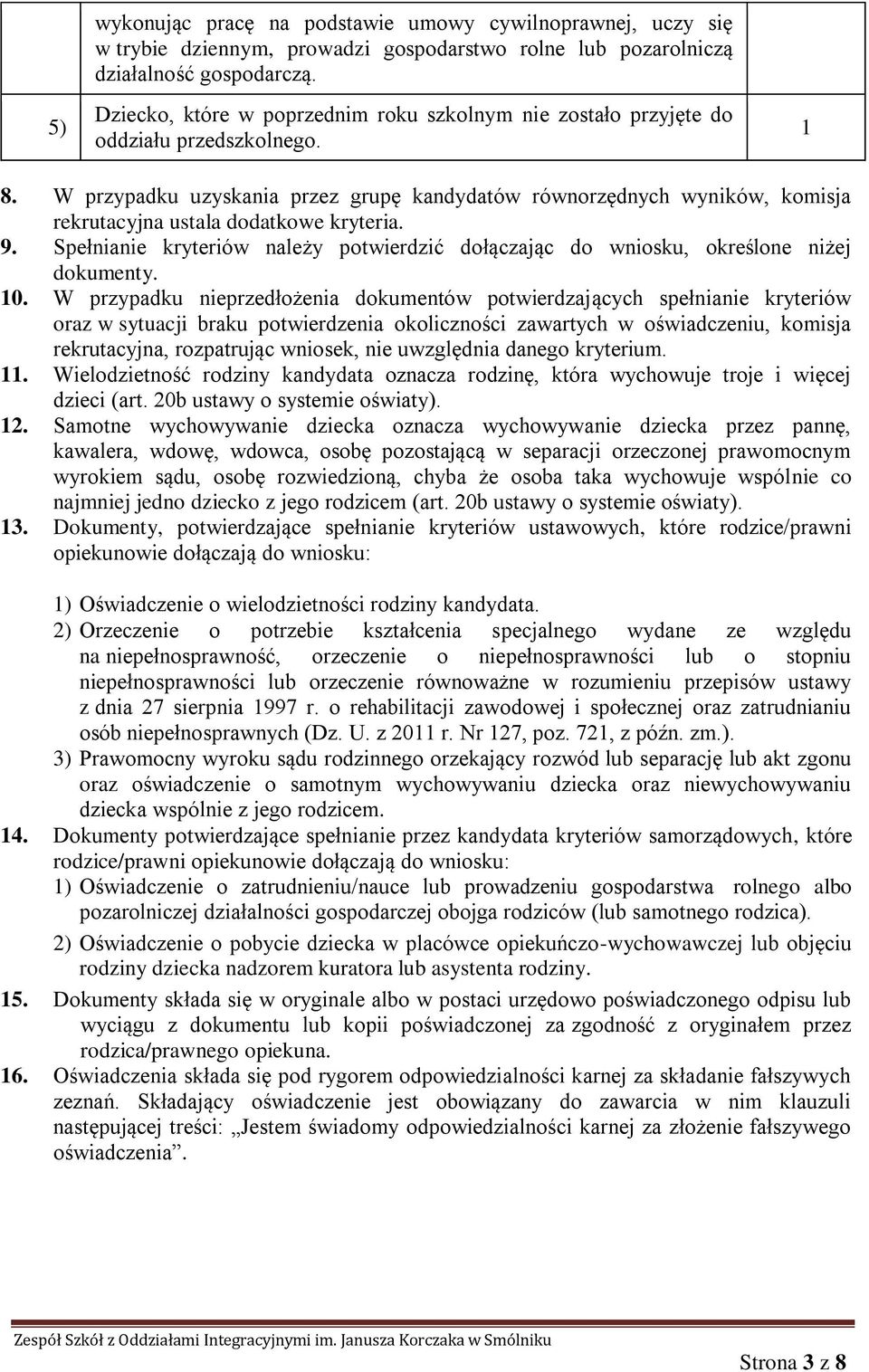 W przypadku uzyskania przez grupę kandydatów równorzędnych wyników, komisja rekrutacyjna ustala dodatkowe kryteria. 9.