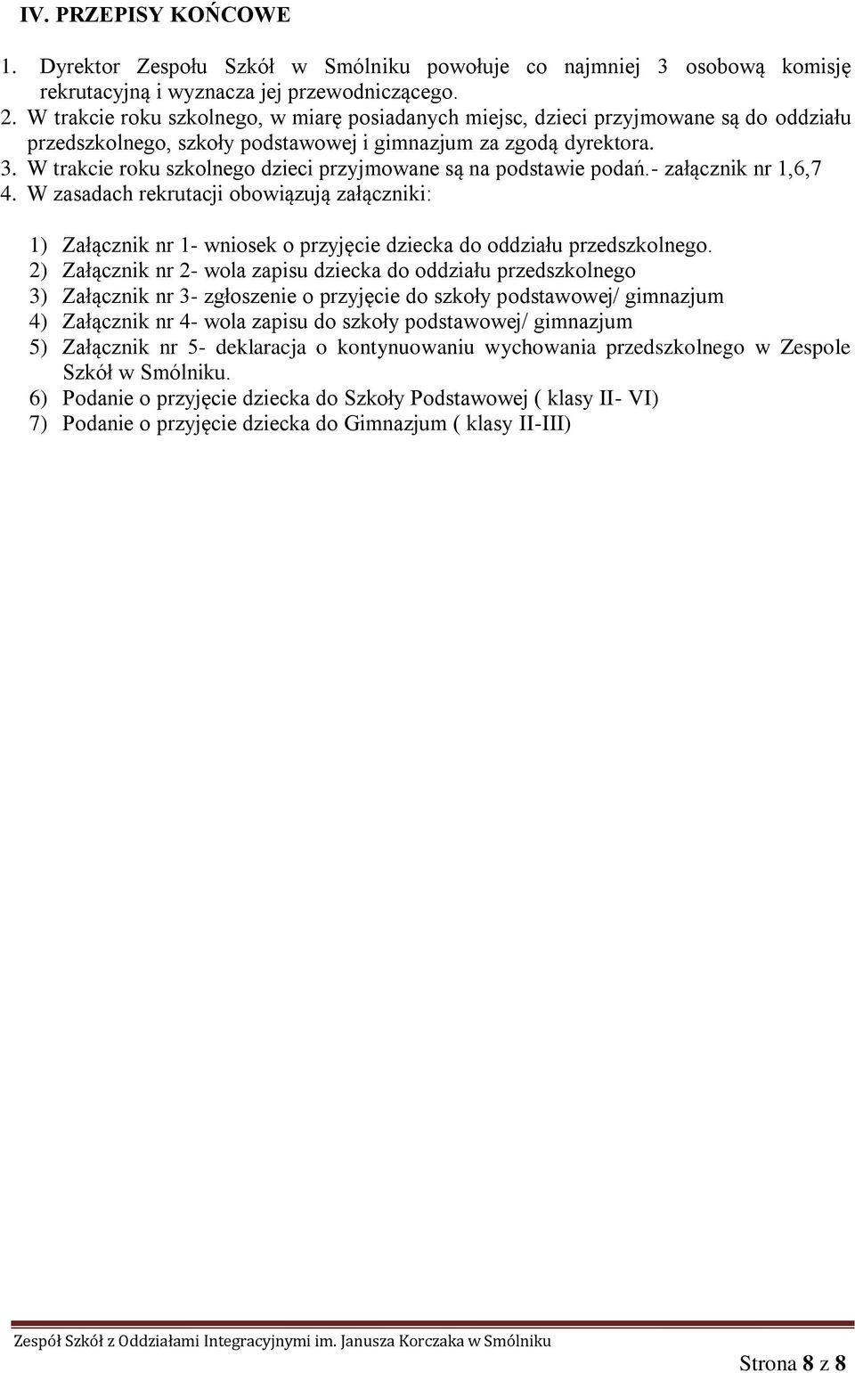 W trakcie roku szkolnego dzieci przyjmowane są na podstawie podań.- załącznik nr 1,6,7 4.