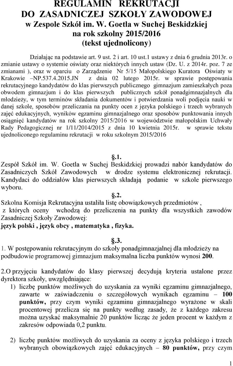 7 ze zmianami ), oraz w oparciu o Zarządzenie Nr 5/15 Małopolskiego Kuratora Oświaty w Krakowie NP.537.4.2015.JN z dnia 02 lutego 2015r.