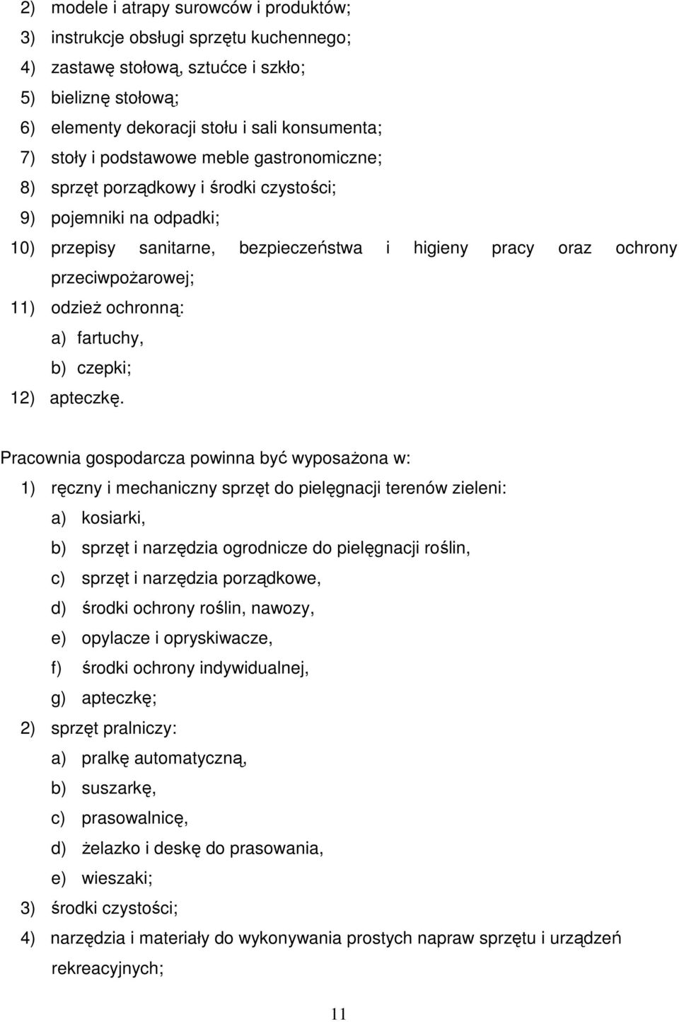 ochronną: a) fartuchy, b) czepki; 12) apteczkę.