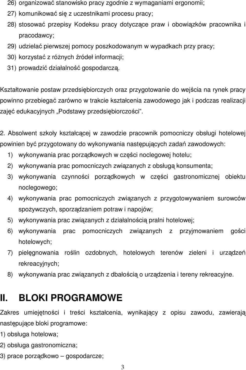 Kształtowanie postaw przedsiębiorczych oraz przygotowanie do wejścia na rynek pracy powinno przebiegać zarówno w trakcie kształcenia zawodowego jak i podczas realizacji zajęć edukacyjnych Podstawy