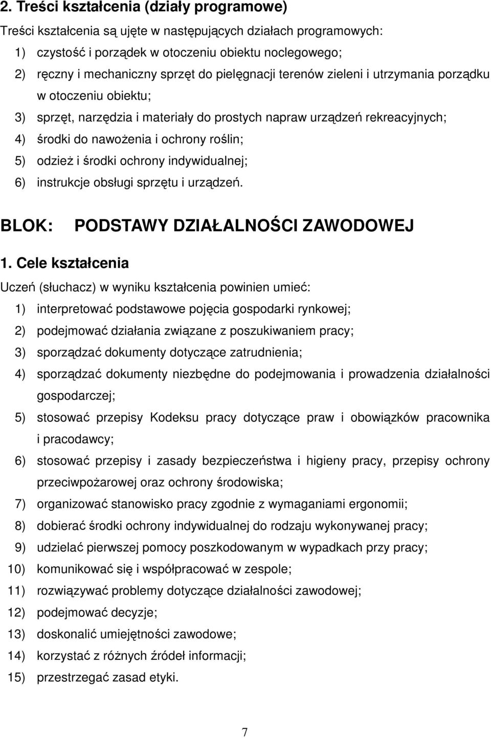 środki ochrony indywidualnej; 6) instrukcje obsługi sprzętu i urządzeń. BLOK: PODSTAWY DZIAŁALNOŚCI ZAWODOWEJ 1.