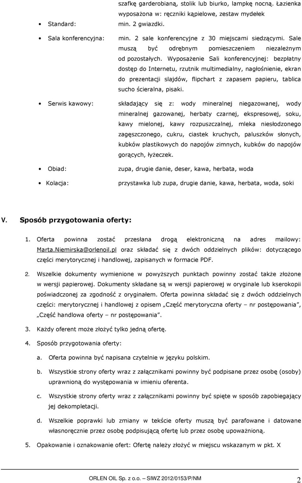 Wyposażenie Sali konferencyjnej: bezpłatny dostęp do Internetu, rzutnik multimedialny, nagłośnienie, ekran do prezentacji slajdów, flipchart z zapasem papieru, tablica sucho ścieralna, pisaki.