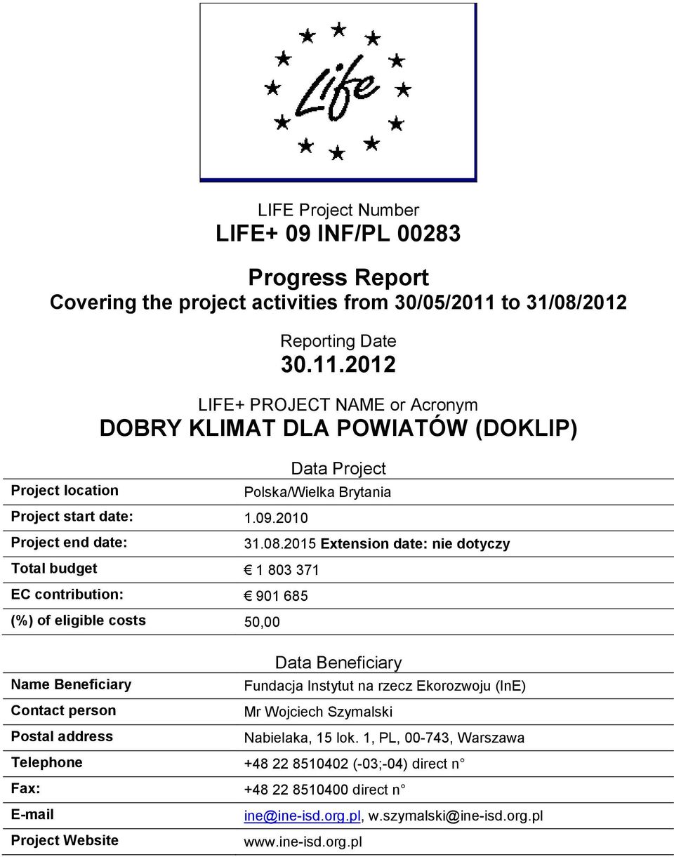 2010 Project end date: Data Project Polska/Wielka Brytania Total budget 1 803 371 EC contribution: 901 685 (%) of eligible costs 50,00 31.08.