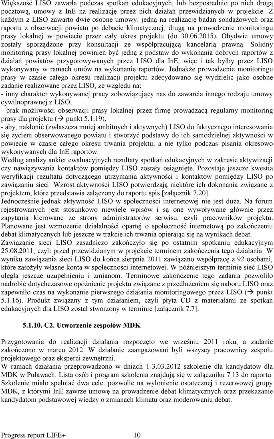 przez cały okres projektu (do 30.06.2015). Obydwie umowy zostały sporządzone przy konsultacji ze współpracującą kancelarią prawną.