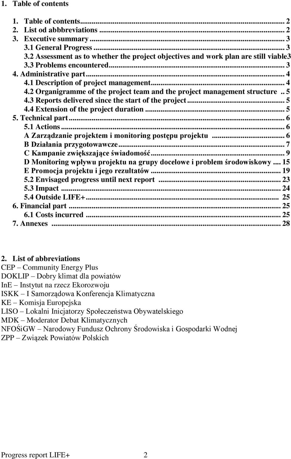 3 Reports delivered since the start of the project... 5 4.4 Extension of the project duration... 5 5. Technical part... 6 5.1 Actions... 6 A Zarządzanie projektem i monitoring postępu projektu.