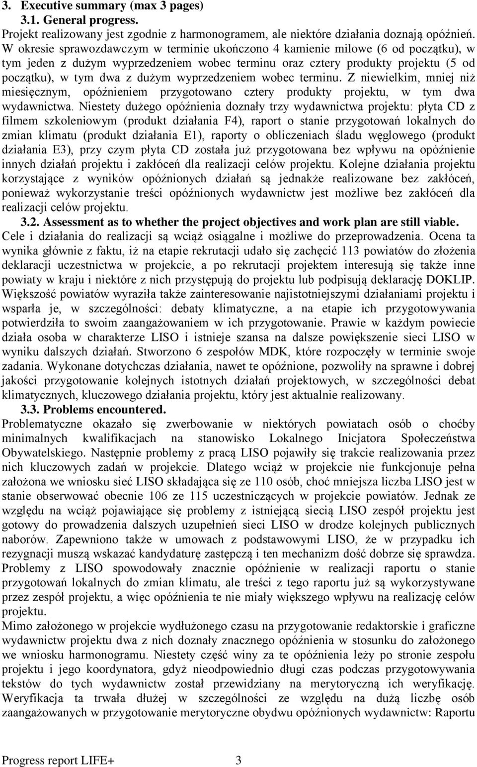 wyprzedzeniem wobec terminu. Z niewielkim, mniej niż miesięcznym, opóźnieniem przygotowano cztery produkty projektu, w tym dwa wydawnictwa.