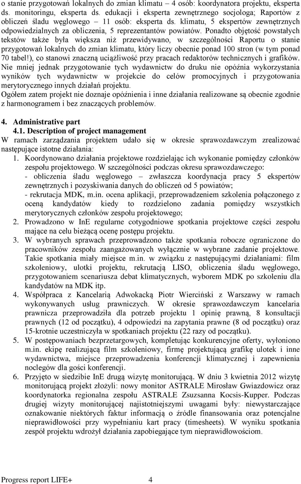 Ponadto objętość powstałych tekstów także była większa niż przewidywano, w szczególności Raportu o stanie przygotowań lokalnych do zmian klimatu, który liczy obecnie ponad 100 stron (w tym ponad 70