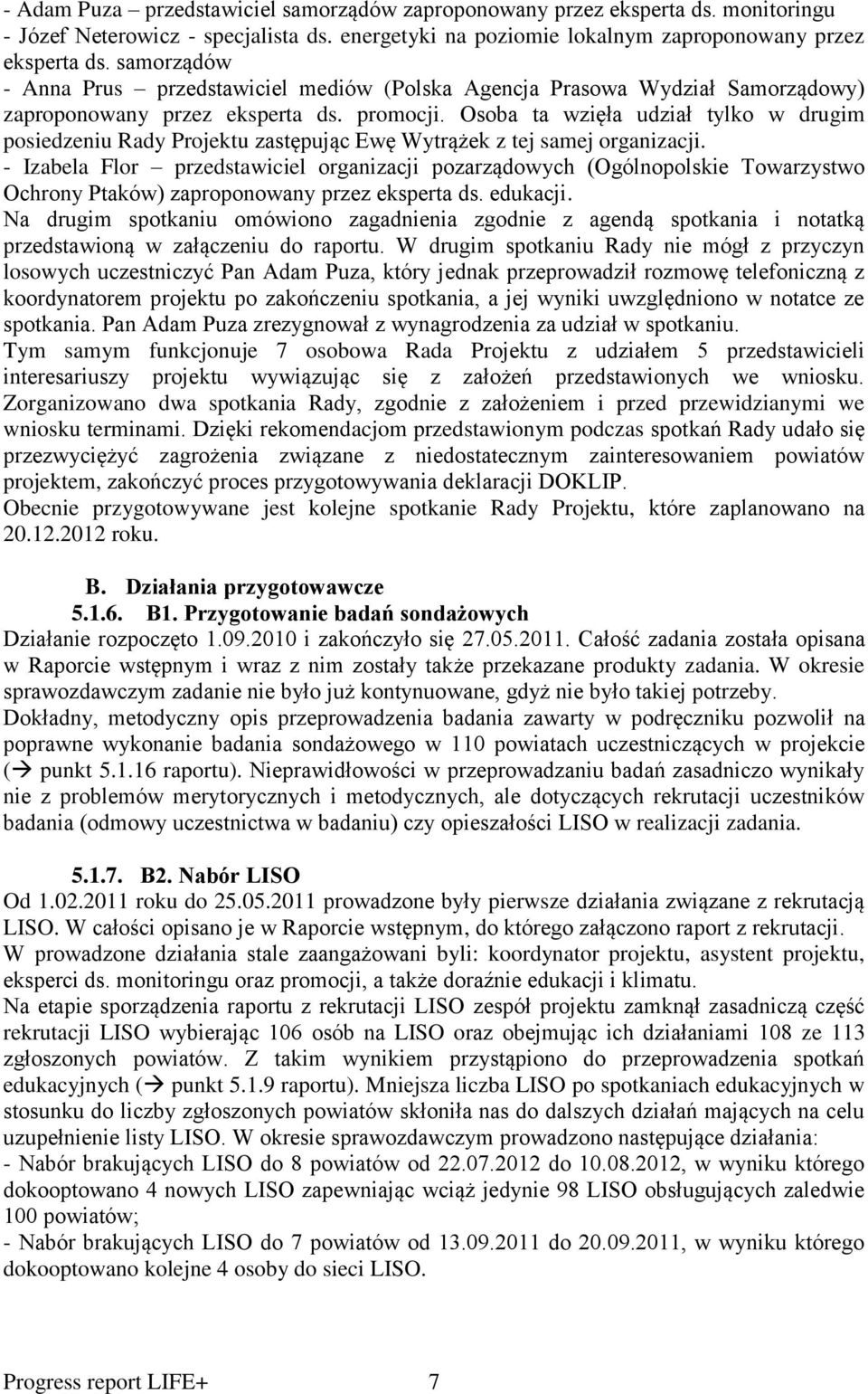 Osoba ta wzięła udział tylko w drugim posiedzeniu Rady Projektu zastępując Ewę Wytrążek z tej samej organizacji.
