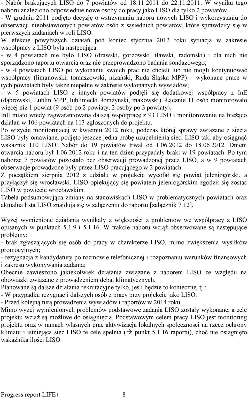 LISO. W efekcie powyższych działań pod koniec stycznia 2012 roku sytuacja w zakresie współpracy z LISO była następująca: - w 4 powiatach nie było LISO (drawski, gorzowski, iławski, radomski) i dla