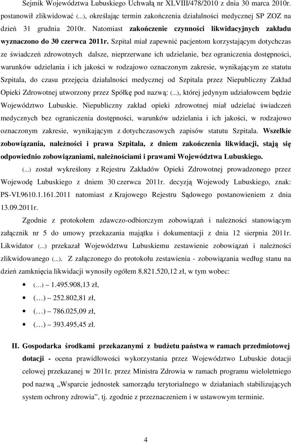 Szpital miał zapewnić pacjentom korzystającym dotychczas ze świadczeń zdrowotnych dalsze, nieprzerwane ich udzielanie, bez ograniczenia dostępności, warunków udzielania i ich jakości w rodzajowo