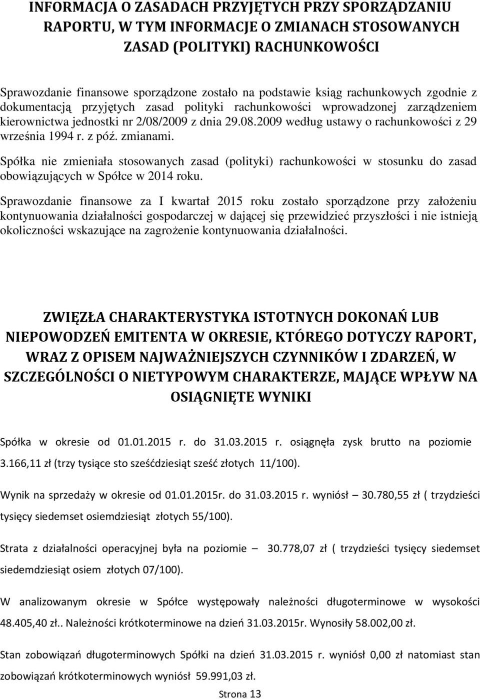 z póź. zmianami. Spółka nie zmieniała stosowanych zasad (polityki) rachunkowości w stosunku do zasad obowiązujących w Spółce w 2014 roku.