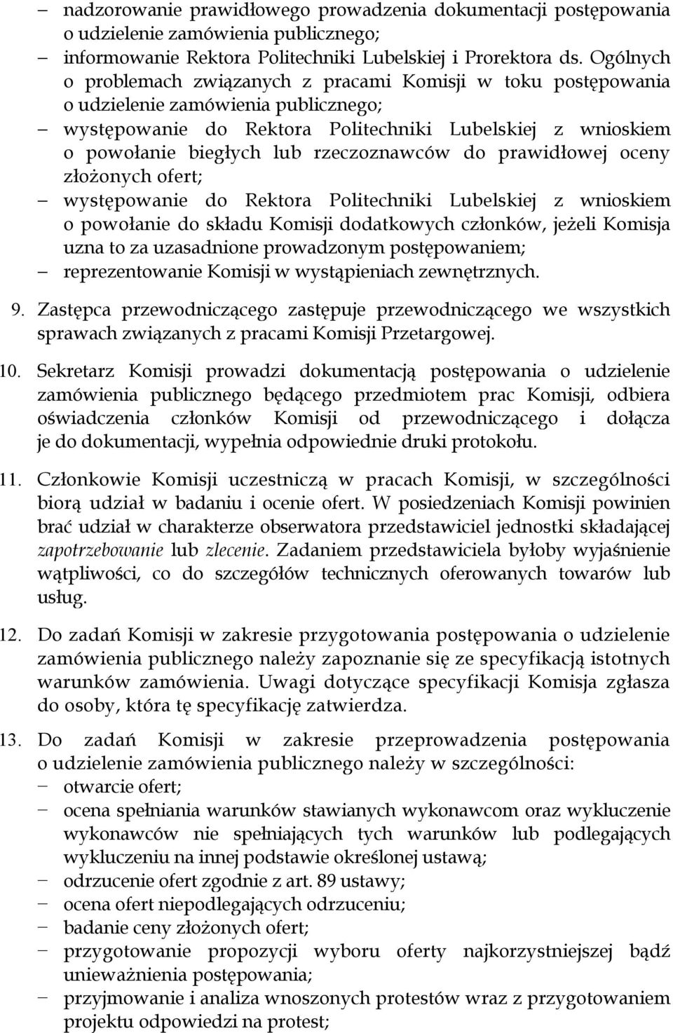 rzeczoznawców do prawidłowej oceny złożonych ofert; występowanie do Rektora Politechniki Lubelskiej z wnioskiem o powołanie do składu Komisji dodatkowych członków, jeżeli Komisja uzna to za