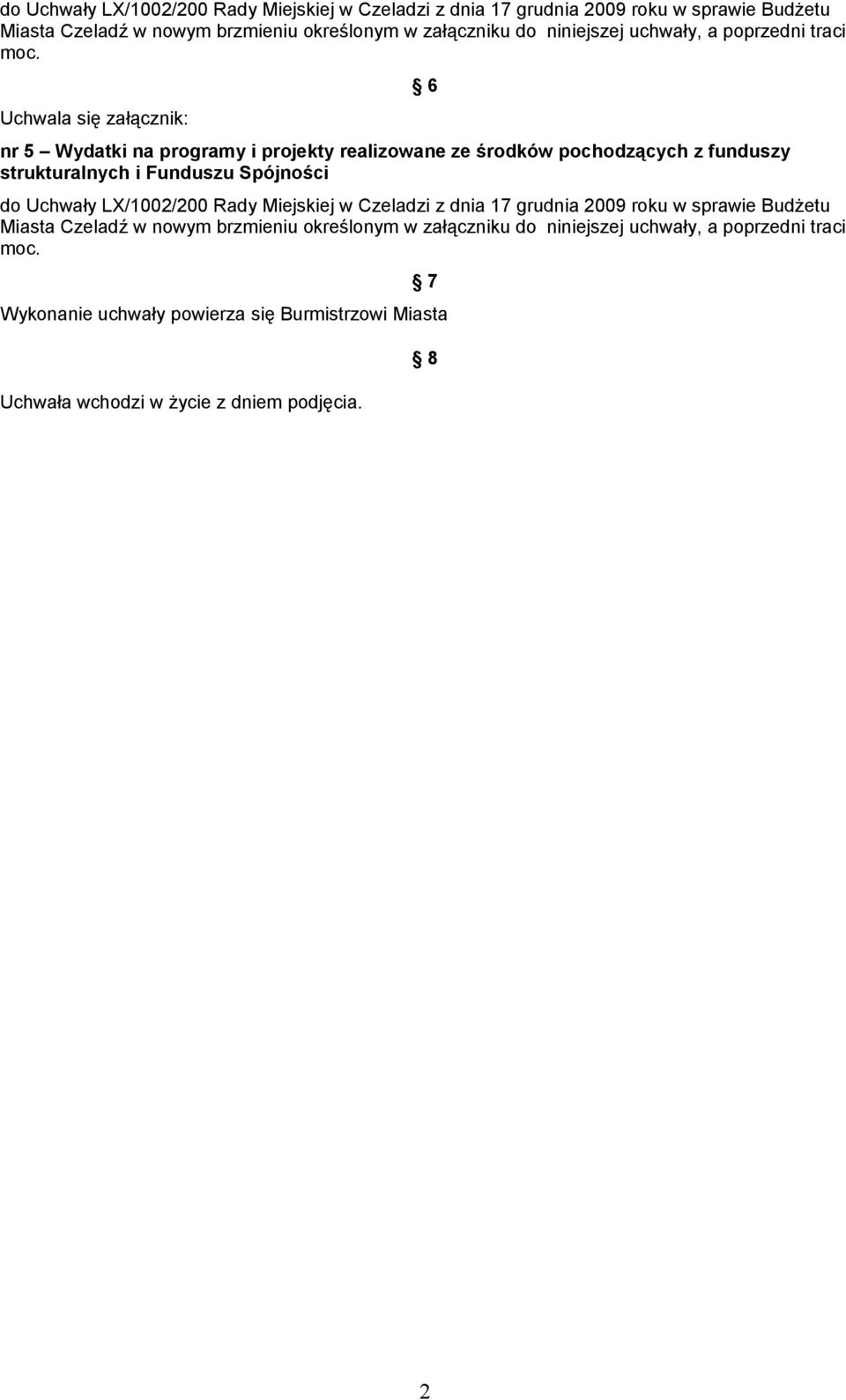 Uchwala się załącznik: nr 5 Wydatki na programy i projekty realizowane ze środków pochodzących z funduszy strukturalnych i Funduszu Spójności 6   7