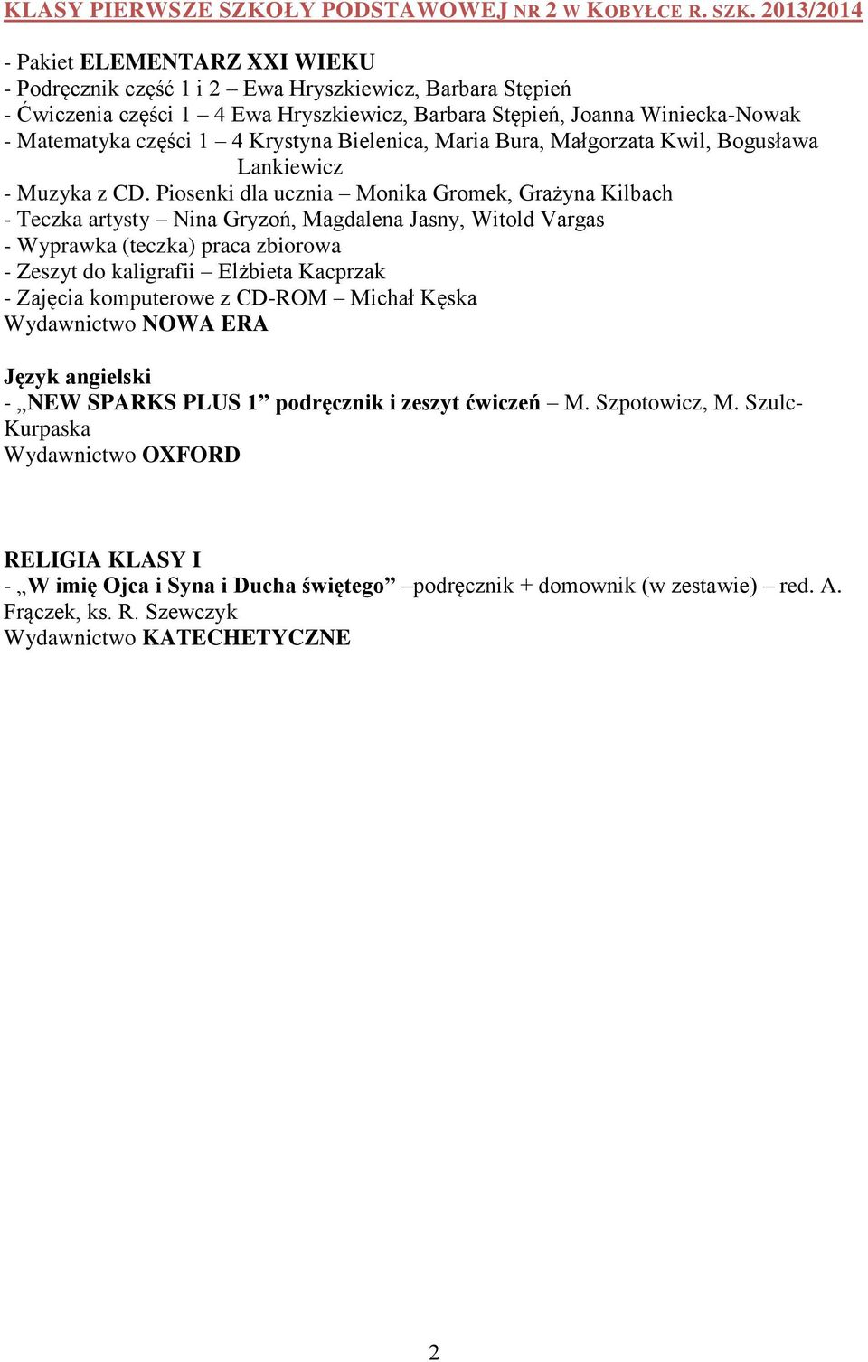 2013/2014 - Pakiet ELEMENTARZ XXI WIEKU - Podręcznik część 1 i 2 Ewa Hryszkiewicz, Barbara Stępień - Ćwiczenia części 1 4 Ewa Hryszkiewicz, Barbara Stępień, Joanna Winiecka-Nowak - Matematyka części