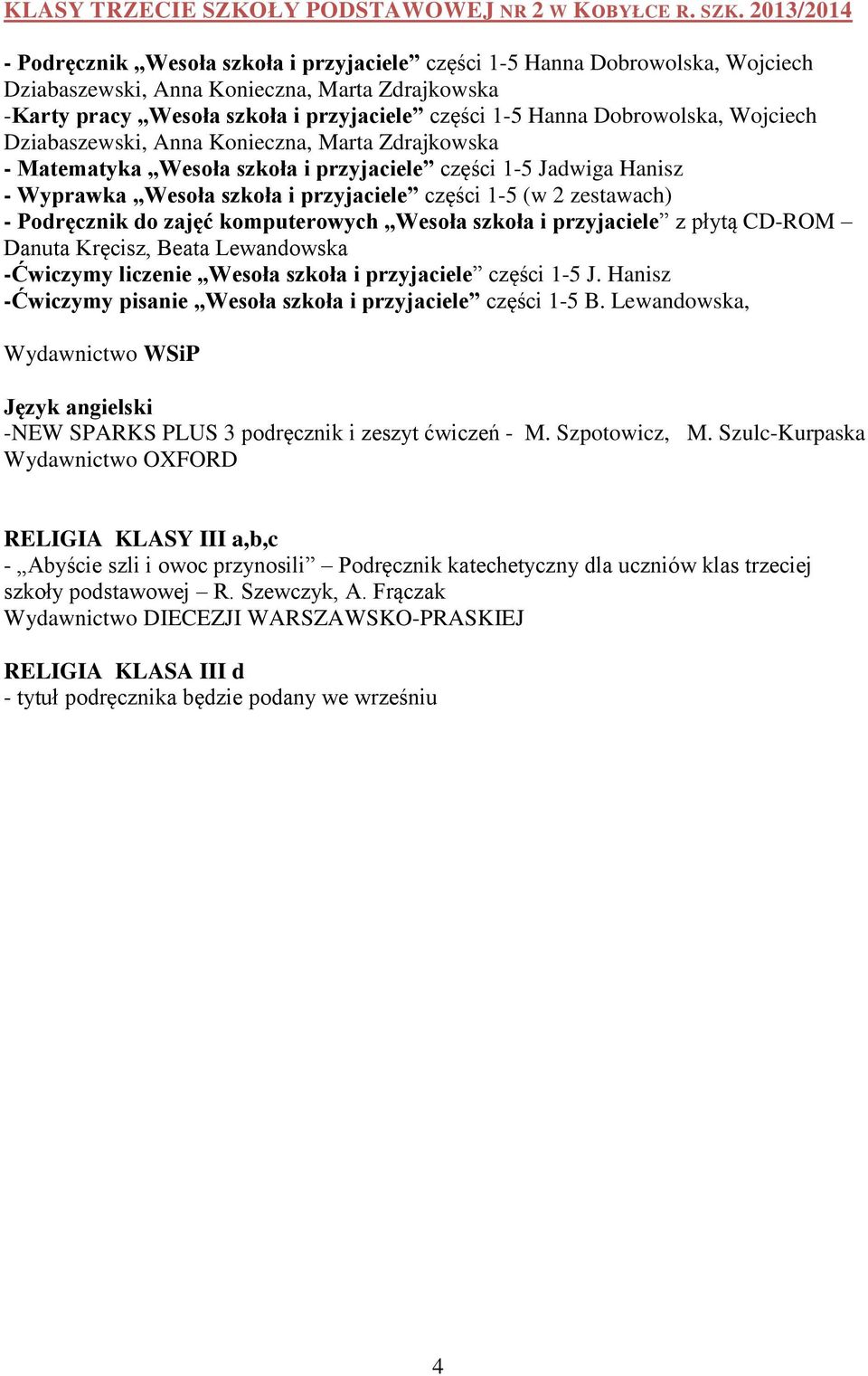 2013/2014 - Podręcznik Wesoła szkoła i przyjaciele części 1-5 Hanna Dobrowolska, Wojciech Dziabaszewski, Anna Konieczna, Marta Zdrajkowska -Karty pracy Wesoła szkoła i przyjaciele części 1-5 Hanna
