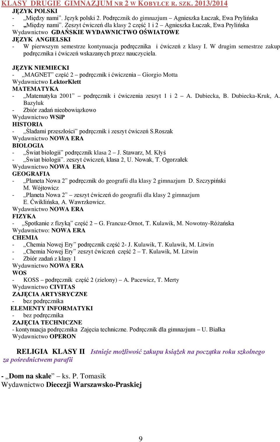 W drugim semestrze zakup podręcznika i ćwiczeń wskazanych przez nauczyciela.