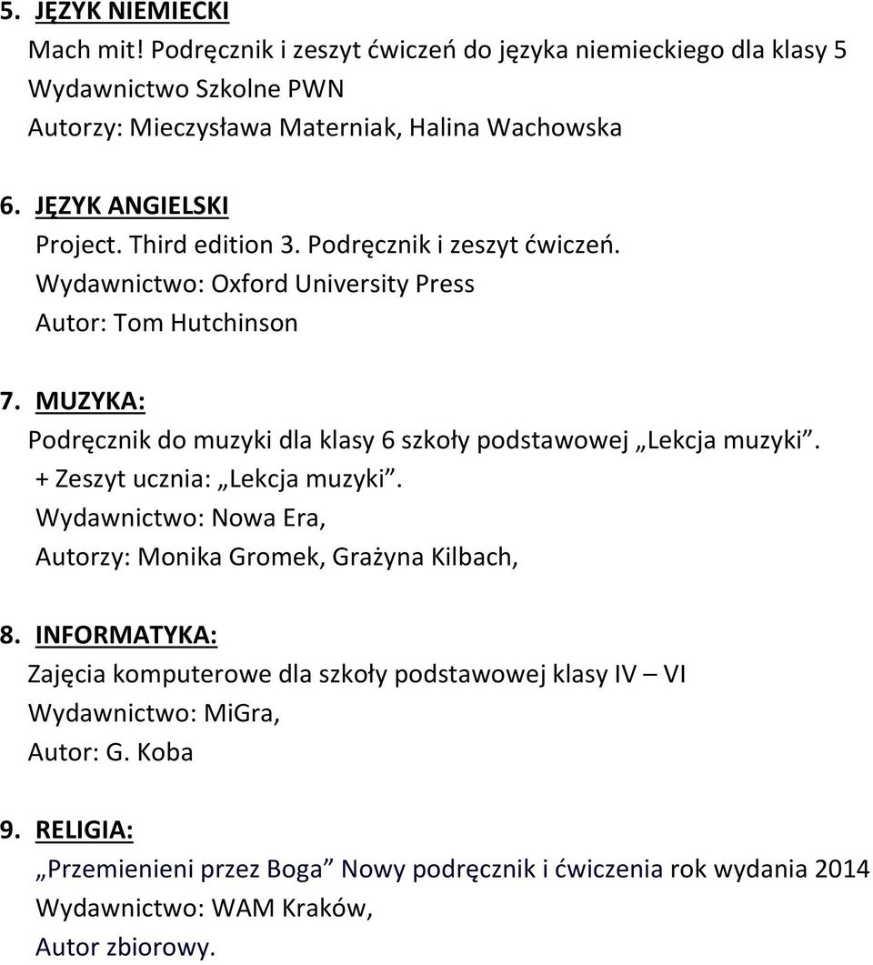 Third edition 3. Podręcznik i zeszyt ćwiczeń. Wydawnictwo: Oxford University Press Autor: Tom Hutchinson 7.