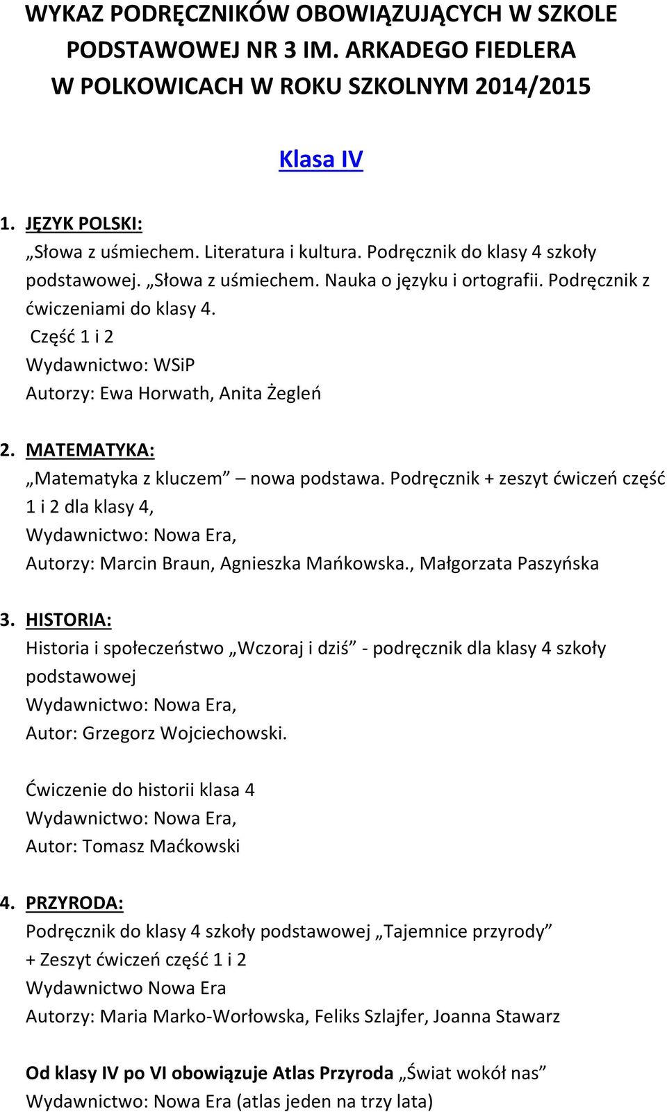Podręcznik + zeszyt ćwiczeń część 1 i 2 dla klasy 4, Autorzy: Marcin Braun, Agnieszka Mańkowska., Małgorzata Paszyńska 3.