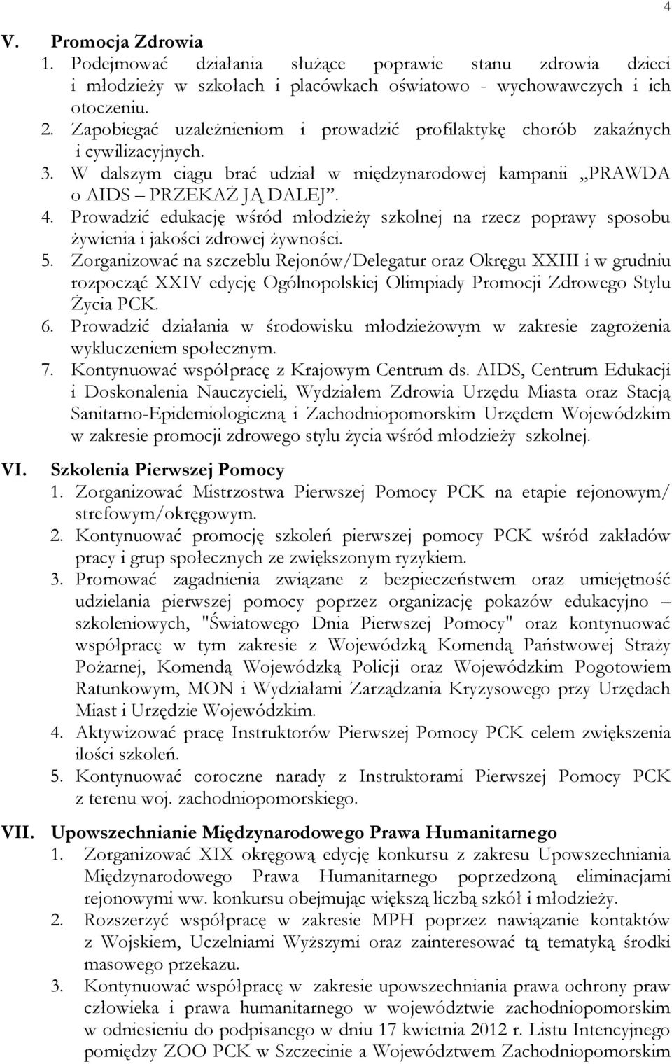 Prowadzić edukację wśród młodzieży szkolnej na rzecz poprawy sposobu żywienia i jakości zdrowej żywności. 5.