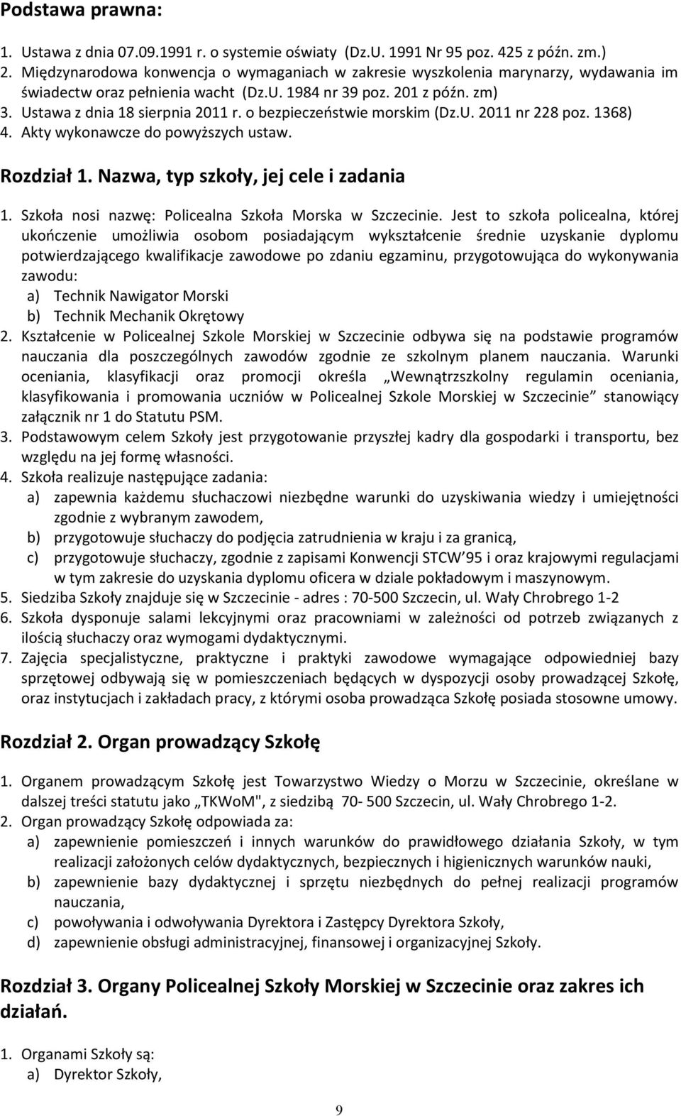 o bezpieczeństwie morskim (Dz.U. 2011 nr 228 poz. 1368) 4. Akty wykonawcze do powyższych ustaw. Rozdział 1. Nazwa, typ szkoły, jej cele i zadania 1.