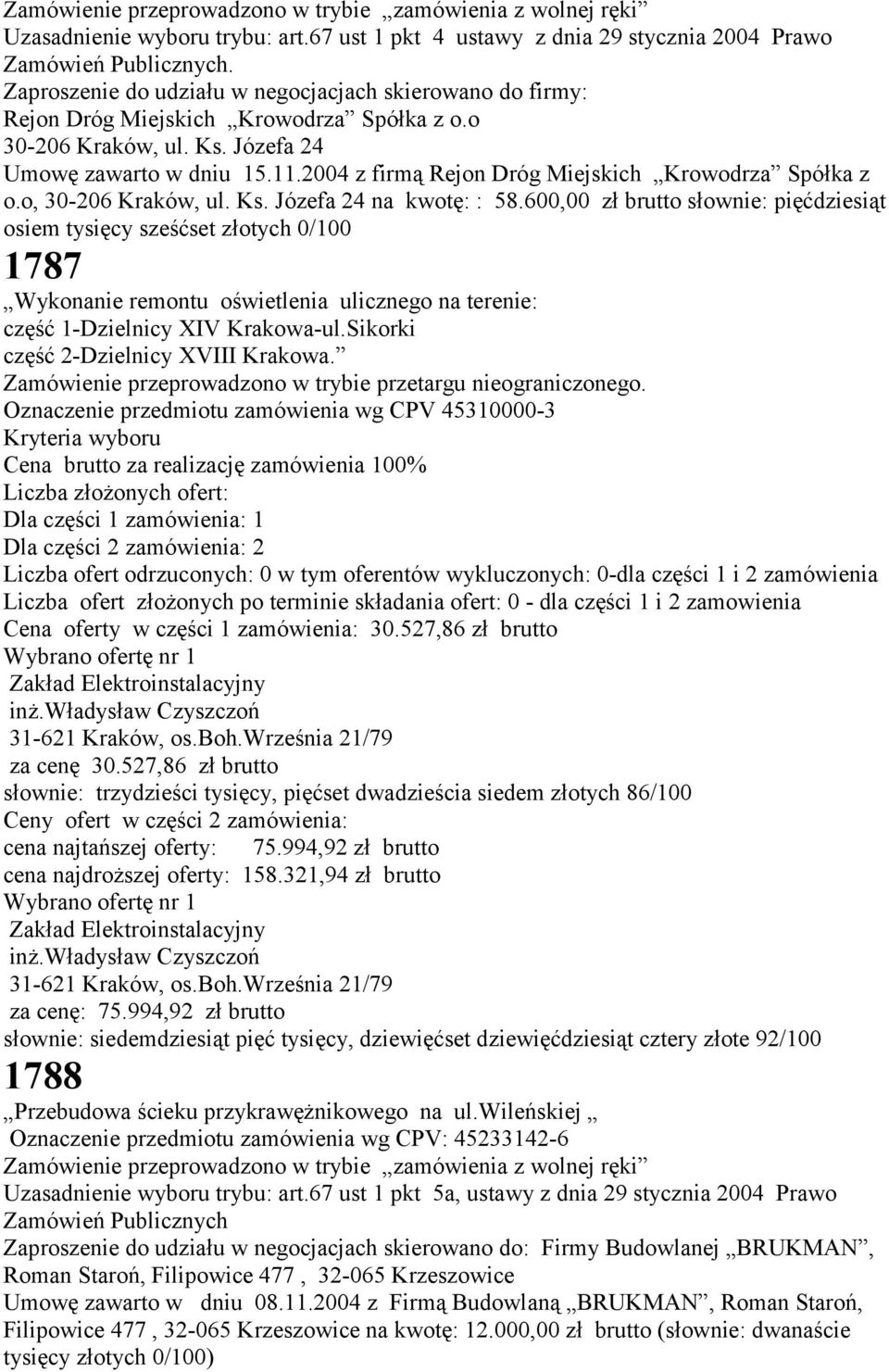 2004 z firmą Rejon Dróg Miejskich Krowodrza Spółka z o.o, 30-206 Kraków, ul. Ks. Józefa 24 na kwotę: : 58.