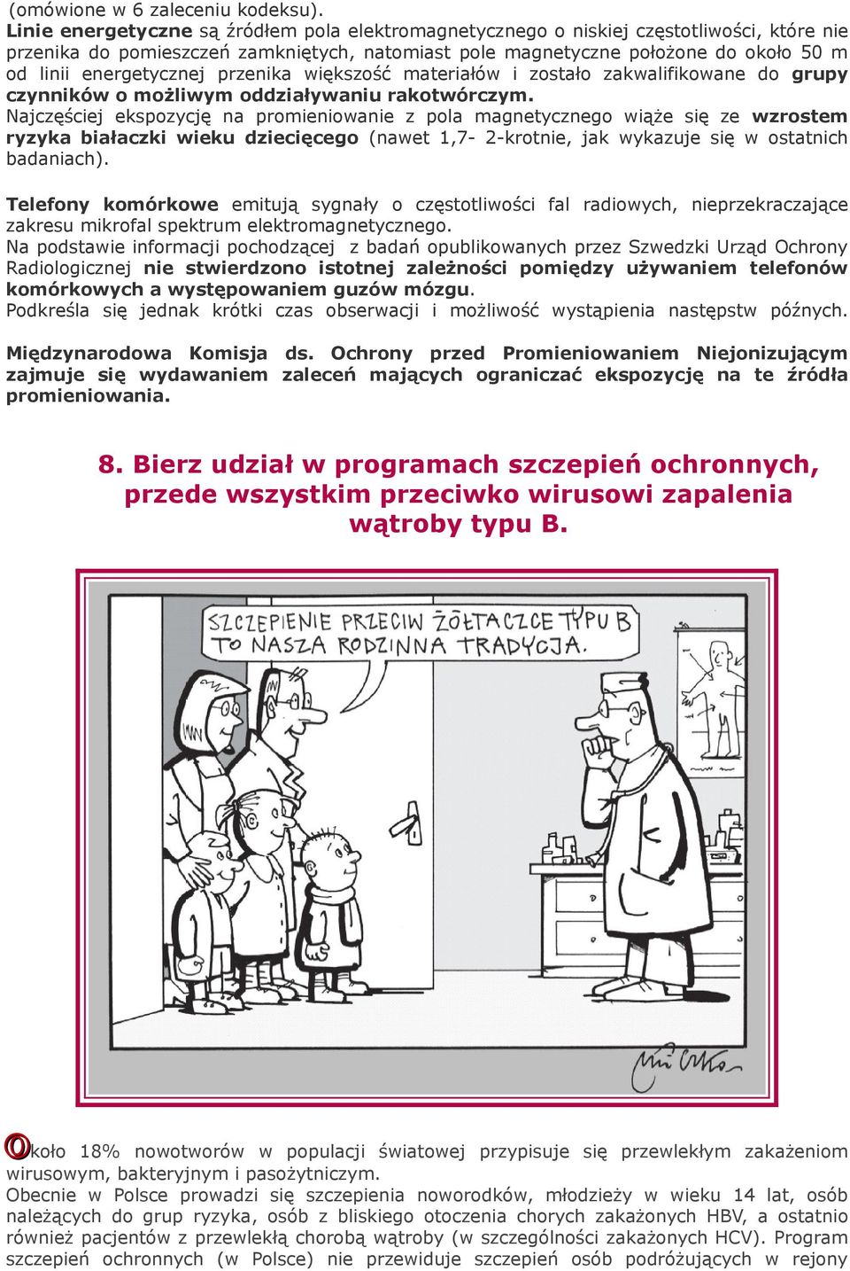 energetycznej przenika większość materiałów i zostało zakwalifikowane do grupy czynników o możliwym oddziaływaniu rakotwórczym.