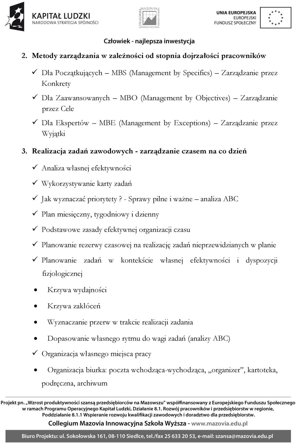 Realizacja zadań zawodowych - zarządzanie czasem na co dzień Analiza własnej efektywności Wykorzystywanie karty zadań Jak wyznaczać priorytety?